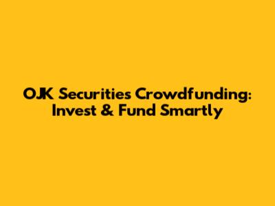 OJK Securities Crowdfunding: Invest & Fund Smartly
