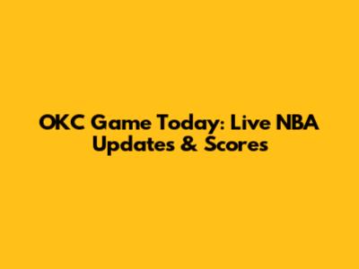 OKC Game Today: Live NBA Updates & Scores