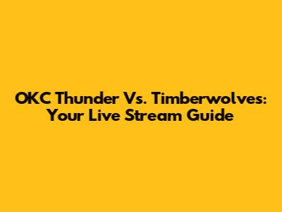 OKC Thunder Vs. Timberwolves: Your Live Stream Guide