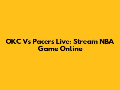 OKC Vs Pacers Live: Stream NBA Game Online