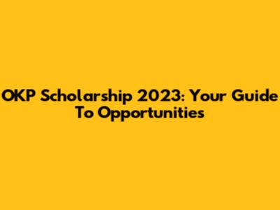 OKP Scholarship 2023: Your Guide To Opportunities