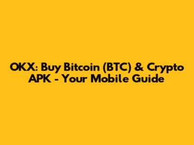 OKX: Buy Bitcoin (BTC) & Crypto APK - Your Mobile Guide