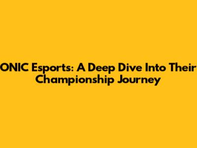 ONIC Esports: A Deep Dive Into Their Championship Journey