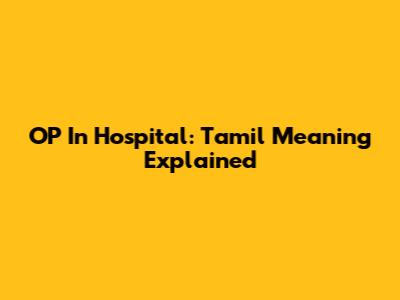 OP In Hospital: Tamil Meaning Explained