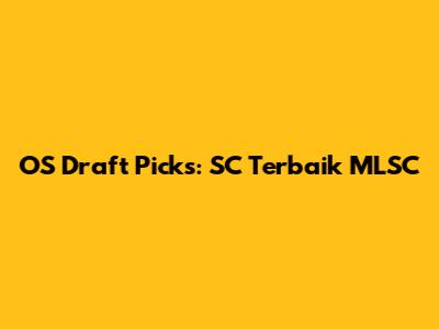OS Draft Picks: SC Terbaik MLSC