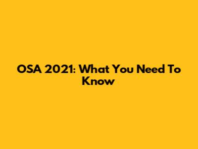 OSA 2021: What You Need To Know