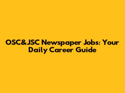 OSC&JSC Newspaper Jobs: Your Daily Career Guide