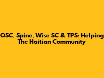 OSC, Spine, Wise SC & TPS: Helping The Haitian Community