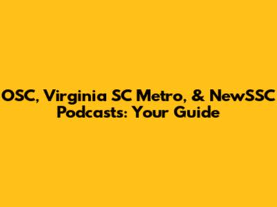 OSC, Virginia SC Metro, & NewSSC Podcasts: Your Guide