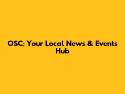 OSC: Your Local News & Events Hub
