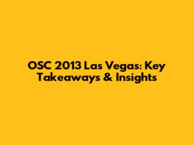 OSC 2013 Las Vegas: Key Takeaways & Insights