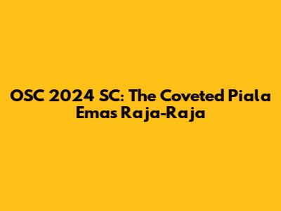 OSC 2024 SC: The Coveted Piala Emas Raja-Raja
