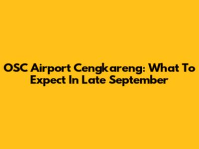 OSC Airport Cengkareng: What To Expect In Late September