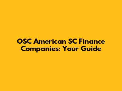 OSC American SC Finance Companies: Your Guide