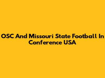 OSC And Missouri State Football In Conference USA
