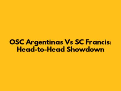OSC Argentinas Vs SC Francis: Head-to-Head Showdown