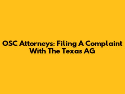 OSC Attorneys: Filing A Complaint With The Texas AG