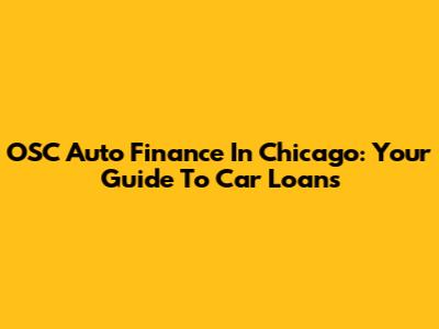 OSC Auto Finance In Chicago: Your Guide To Car Loans