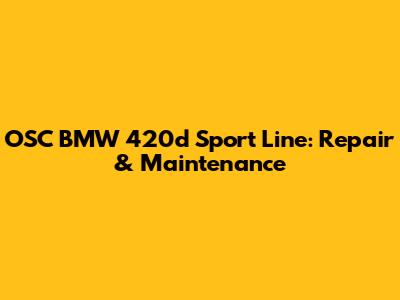 OSC BMW 420d Sport Line: Repair & Maintenance