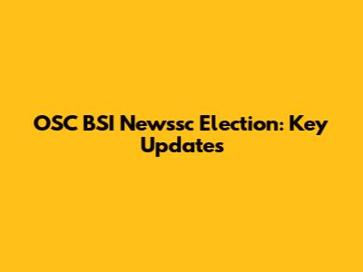 OSC BSI Newssc Election: Key Updates