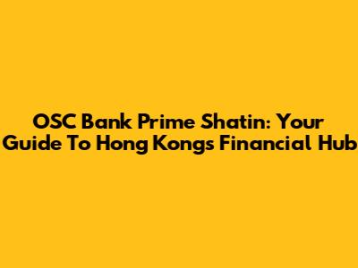 OSC Bank Prime Shatin: Your Guide To Hong Kong's Financial Hub
