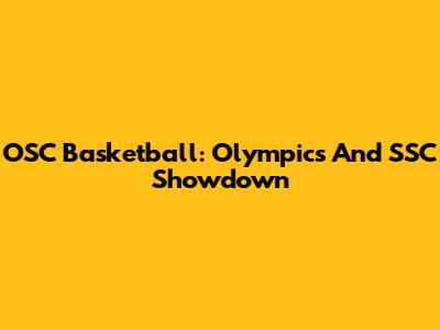 OSC Basketball: Olympics And SSC Showdown