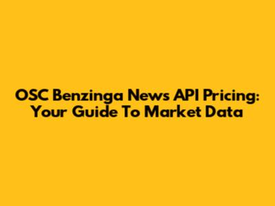 OSC Benzinga News API Pricing: Your Guide To Market Data