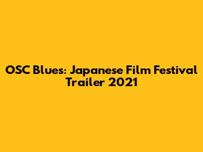 OSC Blues: Japanese Film Festival Trailer 2021