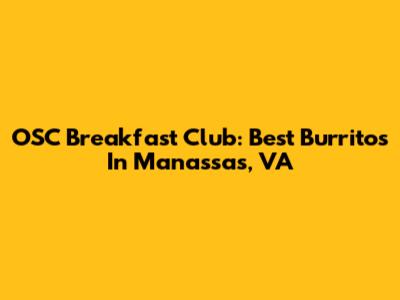 OSC Breakfast Club: Best Burritos In Manassas, VA