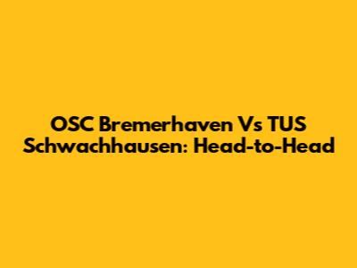 OSC Bremerhaven Vs TUS Schwachhausen: Head-to-Head