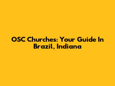 OSC Churches: Your Guide In Brazil, Indiana