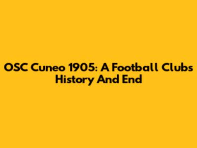 OSC Cuneo 1905: A Football Club's History And End