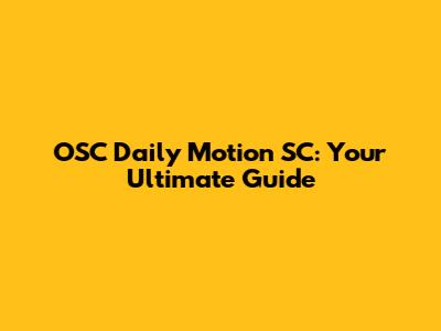 OSC Daily Motion SC: Your Ultimate Guide
