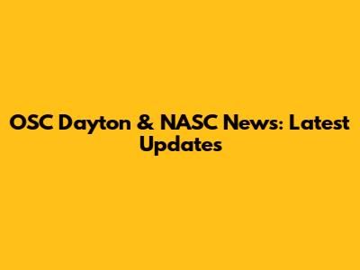 OSC Dayton & NASC News: Latest Updates