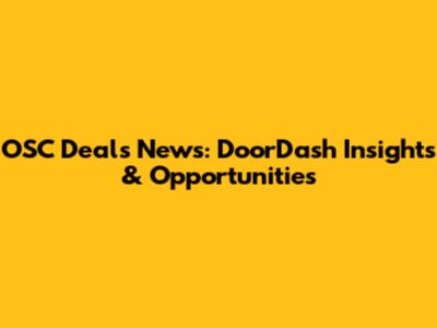 OSC Deals News: DoorDash Insights & Opportunities