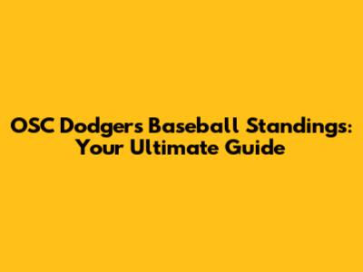 OSC Dodgers Baseball Standings: Your Ultimate Guide