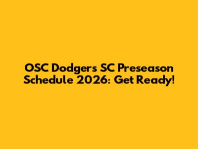 OSC Dodgers SC Preseason Schedule 2026: Get Ready!