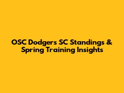 OSC Dodgers SC Standings & Spring Training Insights