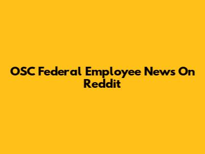 OSC Federal Employee News On Reddit
