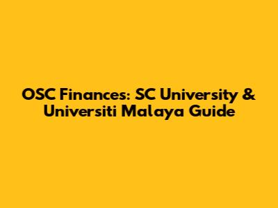 OSC Finances: SC University & Universiti Malaya Guide