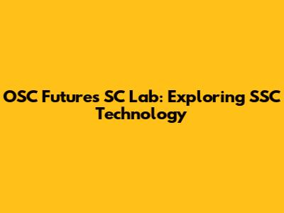 OSC Futures SC Lab: Exploring SSC Technology