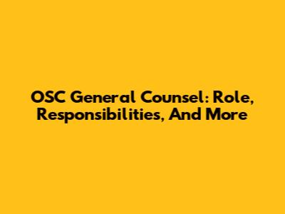 OSC General Counsel: Role, Responsibilities, And More