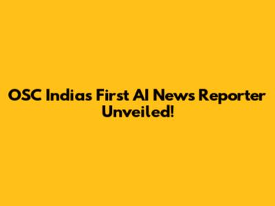 OSC India's First AI News Reporter Unveiled!