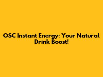 OSC Instant Energy: Your Natural Drink Boost!