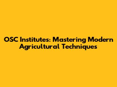 OSC Institutes: Mastering Modern Agricultural Techniques