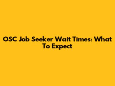 OSC Job Seeker Wait Times: What To Expect