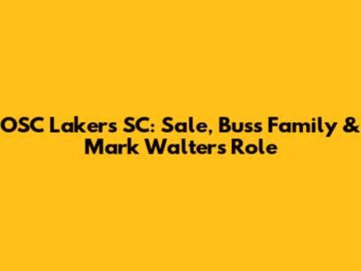 OSC Lakers SC: Sale, Buss Family & Mark Walter's Role