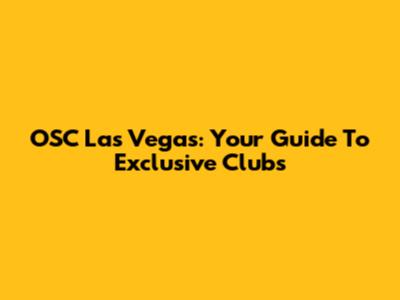 OSC Las Vegas: Your Guide To Exclusive Clubs