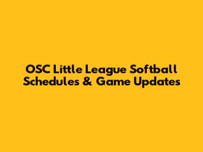 OSC Little League Softball Schedules & Game Updates