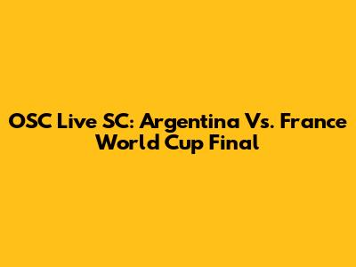 OSC Live SC: Argentina Vs. France World Cup Final